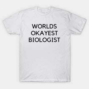 World okayest biologist T-Shirt